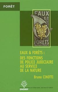 Eaux & forêts : des fonctions de police judiciaire au service de la nature