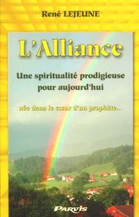 L'Alliance : une spiritualité prodigieuse pour aujourd'hui, née dans le coeur d'un prophète...