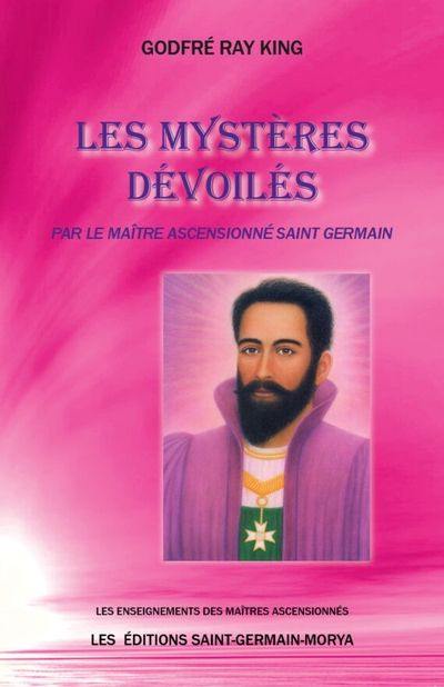 Les mystères dévoilés : par le Maître ascensionné Saint Germain