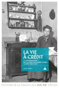 La vie à crédit : la consommation des classes populaires à Paris (années 1880-1920)