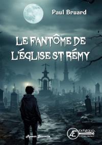 Le fantôme de l'église Saint-Rémy : roman jeunesse