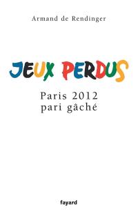 Jeux perdus : Paris 2012, pari gâché