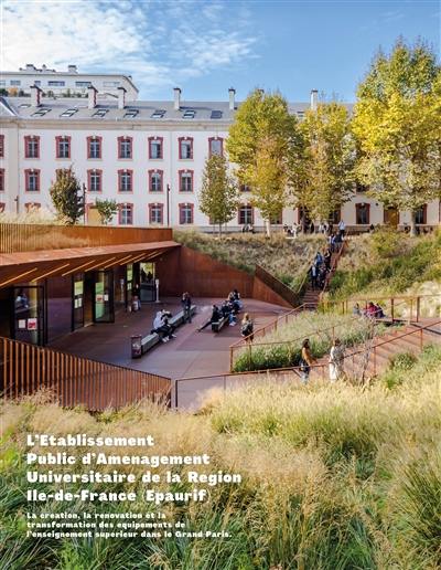 L'Etablissement public d'aménagement universitaire de la région Ile-de-France (Epaurif) : la création, la rénovation et la transformation des équipements de l'enseignement supérieur dans le Grand Paris