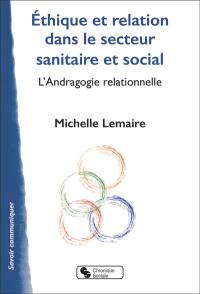 Ethique et relation dans le secteur sanitaire et social : l'andragogie relationnelle