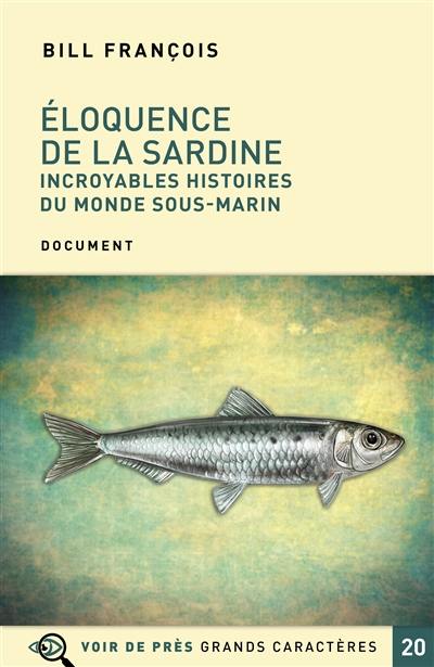 Eloquence de la sardine : incroyables histoires du monde sous-marin : document