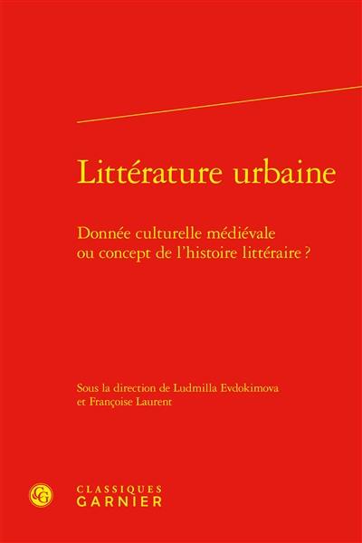 Littérature urbaine : donnée culturelle médiévale ou concept de l'histoire littéraire ?