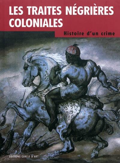 Les traites négrières coloniales : histoire d'un crime
