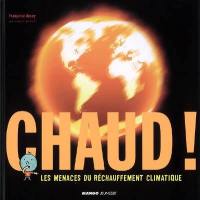 Chaud ! : les menaces du réchauffement climatique