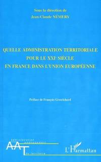 Quelle administration territoriale pour le XXIe siècle en France dans l'Union européenne ?