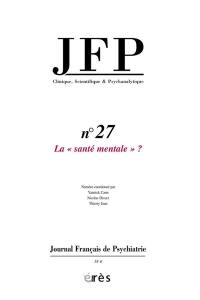JFP Journal français de psychiatrie, n° 27. La santé mentale ?