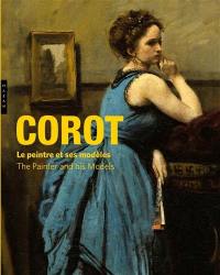 Corot, le peintre et ses modèles. Corot, the painter and his models : exposition, Paris, Musée Marmottan Monet, du 8 février au 8 juillet 2018