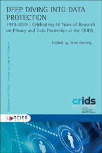 Deep diving into data protection : 1979-2019 : celebrating 40 years of research on privacy and data protection at the CRIDS