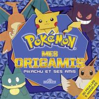 Mes origamis : Pikachu et ses amis