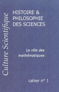 Culture scientifique : histoire et philosophie des sciences. Vol. 1. Le rôle des mathématiques