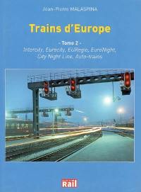 Trains d'Europe : les relations voyageurs transeuropéennes. Vol. 2. Intercity, Eurocity, EURegio, EuroNight, City Night Line, Auto-trains : liaisons assurées par rames tractées