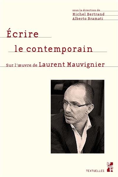 Ecrire le contemporain : sur l'oeuvre de Laurent Mauvignier