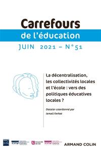 Carrefours de l'éducation, n° 51. La décentralisation, les collectivités locales et l'école : vers des politiques éducatives locales ?