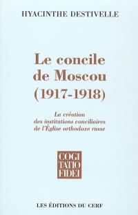 Le concile de Moscou (1917-1918) : la création des institutions conciliaires de l'Eglise orthodoxe russe