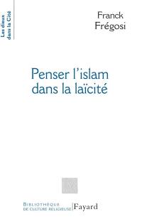 Penser l'islam dans la laïcité : les musulmans de France et la République