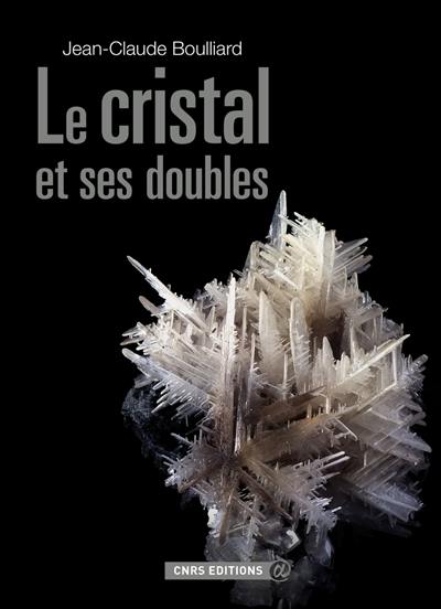Le cristal et ses doubles : aperçu historique, scientifique, descriptif des macles et accessoirement des épitaxies dans le monde minéral et le laboratoire