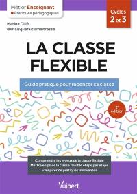 La classe flexible, cycles 2 et 3 : guide pratique pour repenser sa classe