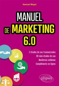 Manuel de marketing 6.0 : cours et études de cas