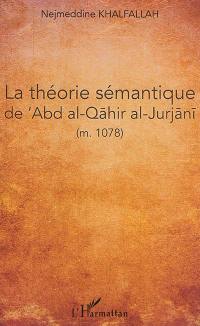 La théorie du ma'nâ d'après Abd al-Qâhir al-Gurgâni (m. 471-1078)