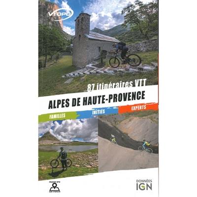 Alpes de Haute-Provence : 87 itinéraires VTT : familles, initiés, experts