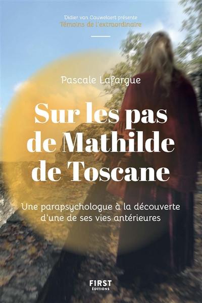 Sur les pas de Mathilde de Toscane : une parapsychologue à la découverte d'une de ses vies antérieures