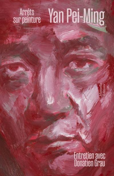 Yan Pei-Ming : arrêts sur peinture : entretien avec Donatien Grau