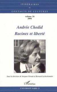 Itinéraires et contact de cultures, n° 34. Andrée Chedid : racines et liberté