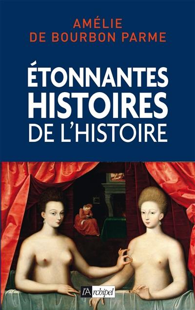 Etonnantes histoires de l'histoire de France