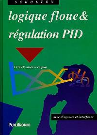 Logique floue et régulation PID : théorie et pratique de la régulation active avec interfaces à réaliser soi-même et programmes d'expérimentation. FUZZY, mode d'emploi