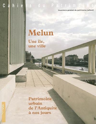 Melun : une île, une ville : patrimoine urbain de l'Antiquité à nos jours