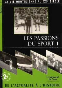 Les passions du sport : la vie quotidienne au XXe siècle. Vol. 1