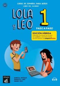 Lola y Leo 1, curso de espanol para ninos, A1.1 : libro del alumno : edicion hibrida
