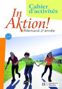 In Aktion ! allemand 2e année, A1-A2 : cahier d'activités