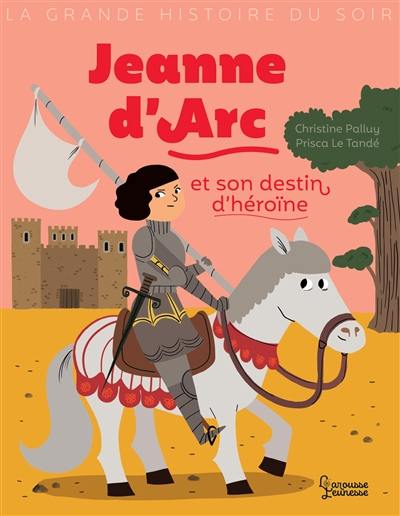 Jeanne d'Arc et son destin d'héroïne