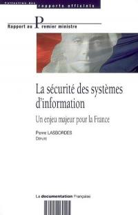 La sécurité des systèmes d'information : un enjeu majeur pour la France : rapport au Premier ministre
