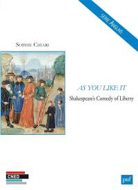 As you like it : Shakespeare's comedy of liberty