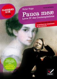 Pauca meae : Les contemplations, livre IV : suivi d'une anthologie sur la poésie du romantisme au surréalisme
