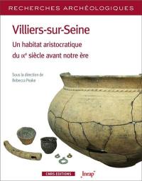 Villiers-sur-Seine : un habitat aristocratique du IXe siècle avant notre ère