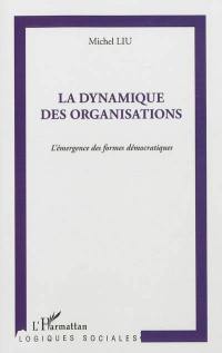 La dynamique des organisations : l'émergence des formes démocratiques
