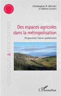 Des espaces agricoles dans la métropolisation : perspectives franco-québécoises