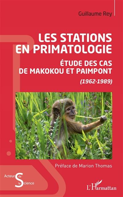 Les stations en primatologie : étude des cas de Makokou et Paimpont (1962-1989)