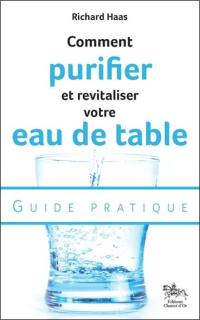 Comment purifier et revitaliser votre eau de table : guide pratique