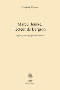 Marcel Jousse, lecteur de Bergson : enquête philosophique et historique