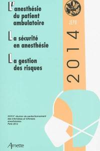JEPU infirmiers 2014 : l'anesthésie du patient ambulatoire, la sécurité en anesthésie, la gestion des risques