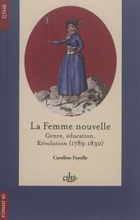 La femme nouvelle : genre, éducation, Révolution (1789-1830)