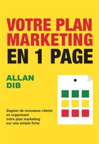 Votre plan marketing en 1 page : gagnez de nouveaux clients en organisant votre plan marketing sur une simple fiche